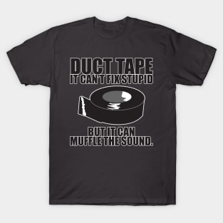 Duct tape can't fix stupid.. T-Shirt